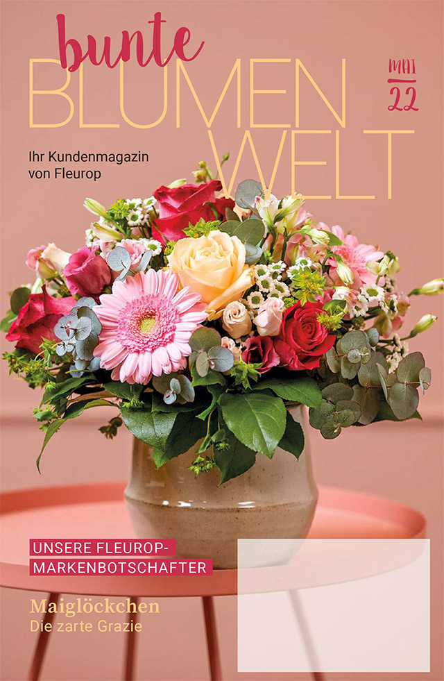 Fleurop Kundenmagazin - Bunte Blumenwelt - Ausgabe Mai 2022 Fleurop Kundenmagazin - Bunte Blumenwelt - Ausgabe Mai 2022